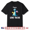 Dragons Love Tacos Shirt Funny Tacos Lover Gifts Shirt