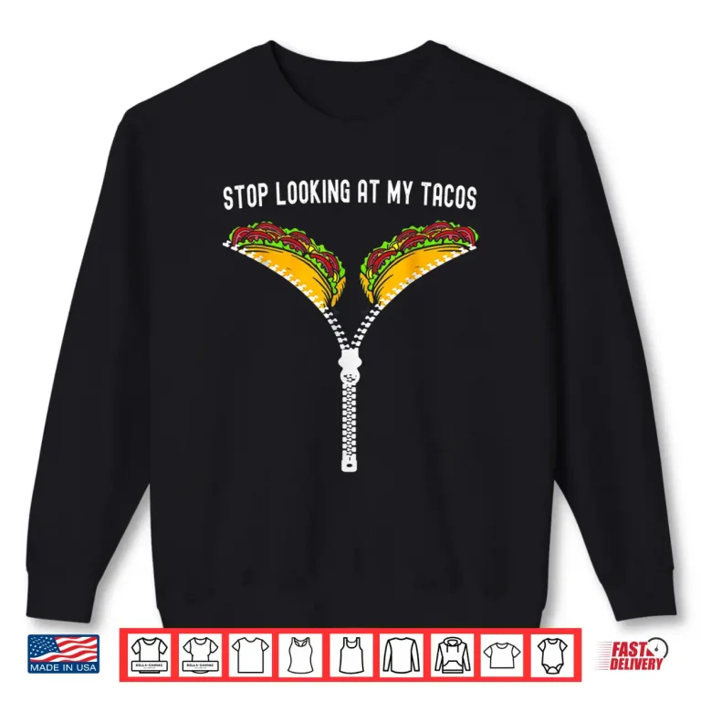 Sweatshirt Cute Mexican Stop Looking At My Tacos Fiesta Cinco De Mayo Shirt