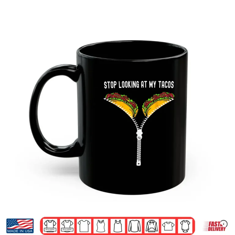 Mug Cute Mexican Stop Looking At My Tacos Fiesta Cinco De Mayo Shirt