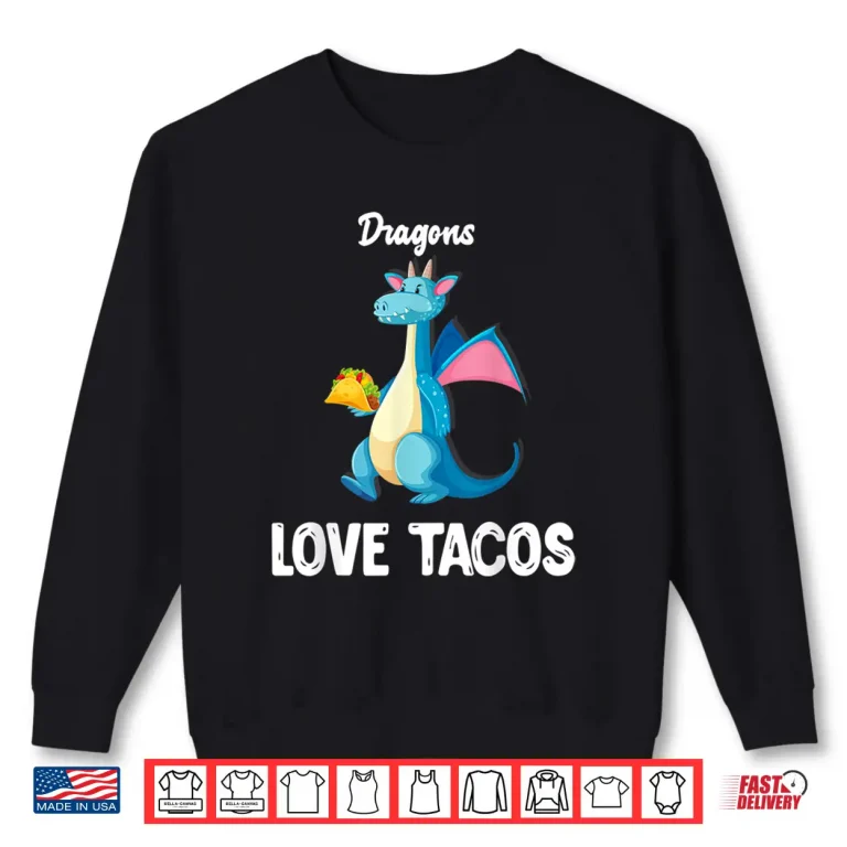 Sweatshirt Dragons Love Tacos Shirt Funny Tacos Lover Gifts Shirt