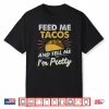 Feed Me Tacos Funny Tacos For Women Men Adult Shirt
