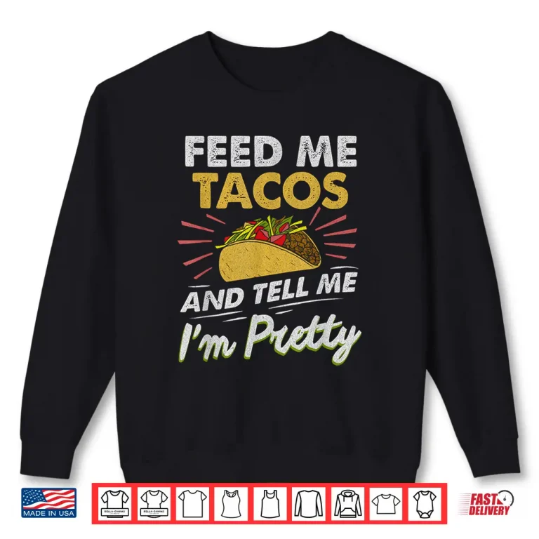 Sweatshirt Feed Me Tacos Funny Tacos For Women Men Adult Shirt