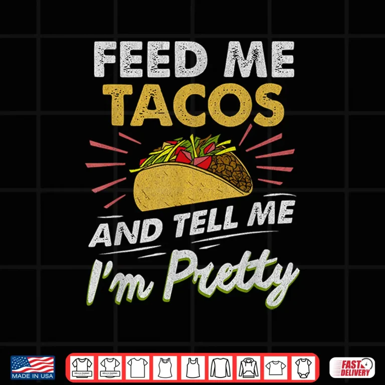 Design Feed Me Tacos Funny Tacos For Women Men Adult Shirt