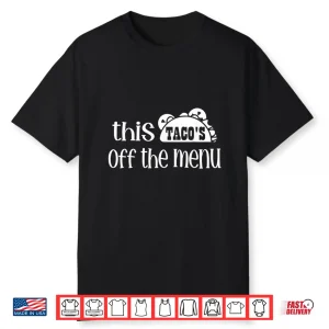 Funny Mexican Food Saying This Tacos Off Menu Mexican Shirt
