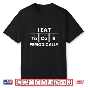 Funny Taco Lover I Eat Tacos Periodically Shirt