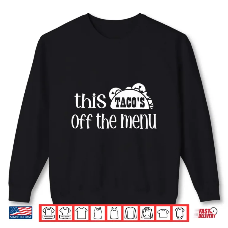 Sweatshirt Funny Mexican Food Saying This Tacos Off Menu Mexican Shirt