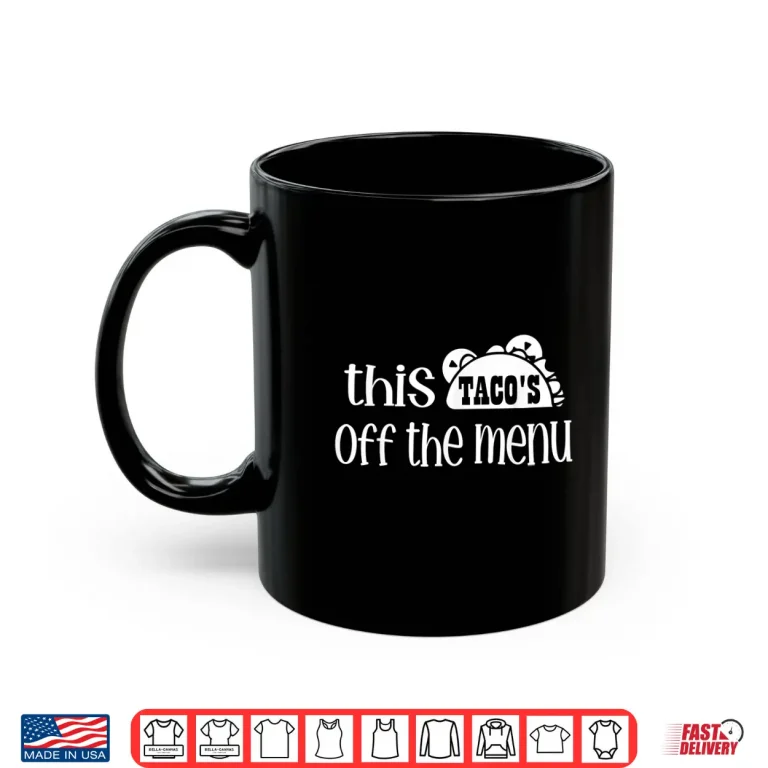 Mug Funny Mexican Food Saying This Tacos Off Menu Mexican Shirt