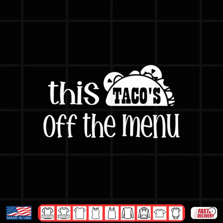 Design Funny Mexican Food Saying This Tacos Off Menu Mexican Shirt