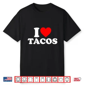 I Love Tacos I Heart Tacos Funny Taco Lover Shirt
