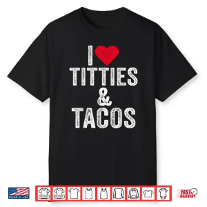 I Love Titties And Tacos Heart Funny Adult Phone Accessory Shirt