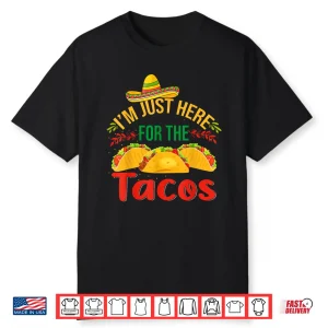 I’M Just Here For The Tacos Food Funny Mexican Food Shirt