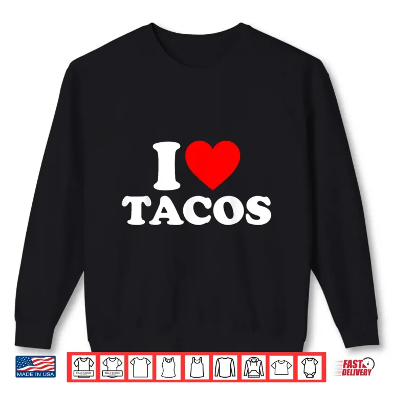Sweatshirt I Love Tacos I Heart Tacos Funny Taco Lover Shirt