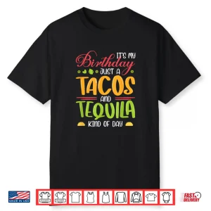 It’S My Birthday Just A Tacos And Tequila Kind Of Day Funny Shirt