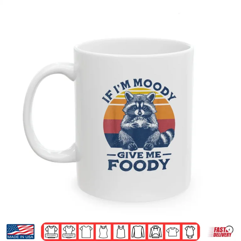 Mug If Im Moody Give Me Foody Raccoon Funny Tacos Lover Shirt