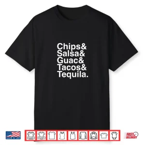 Mexican Food   Chips & Salsa & Guac & Tacos & Tequila Shirt