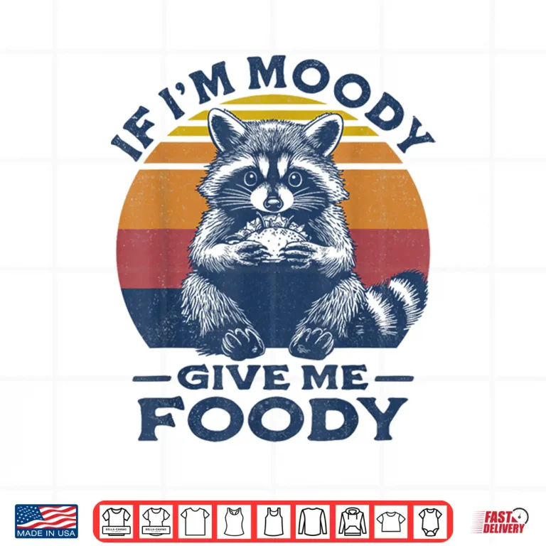 Design If Im Moody Give Me Foody Raccoon Funny Tacos Lover Shirt