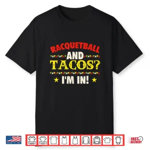 Racquetball And Tacos I’M In Athlete Sports Game Lover Shirt