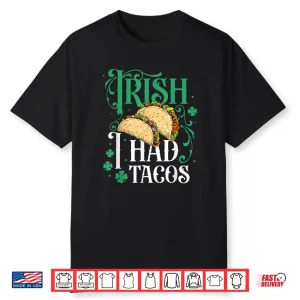 St Patricks Day Tacos Funny Irish I Had Tacos Shirt