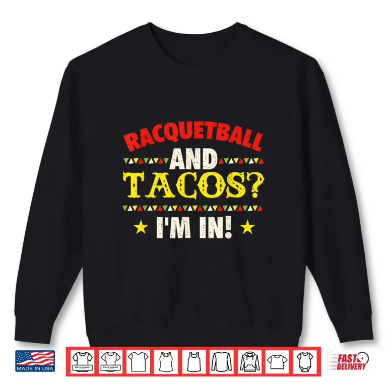 Sweatshirt Racquetball And Tacos Im In Athlete Sports Game Lover Shirt
