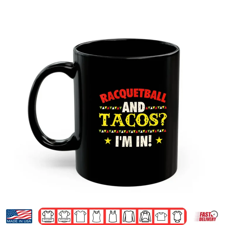 Mug Racquetball And Tacos Im In Athlete Sports Game Lover Shirt