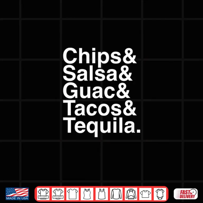 Design Mexican Food Chips Salsa Guac Tacos Tequila Shirt