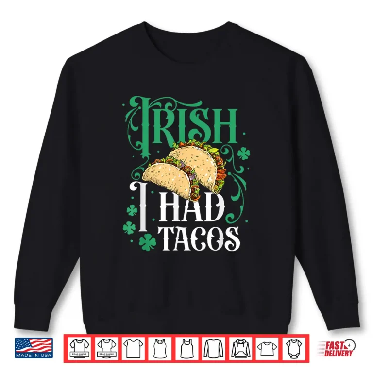 Sweatshirt St Patricks Day Tacos Funny Irish I Had Tacos Shirt