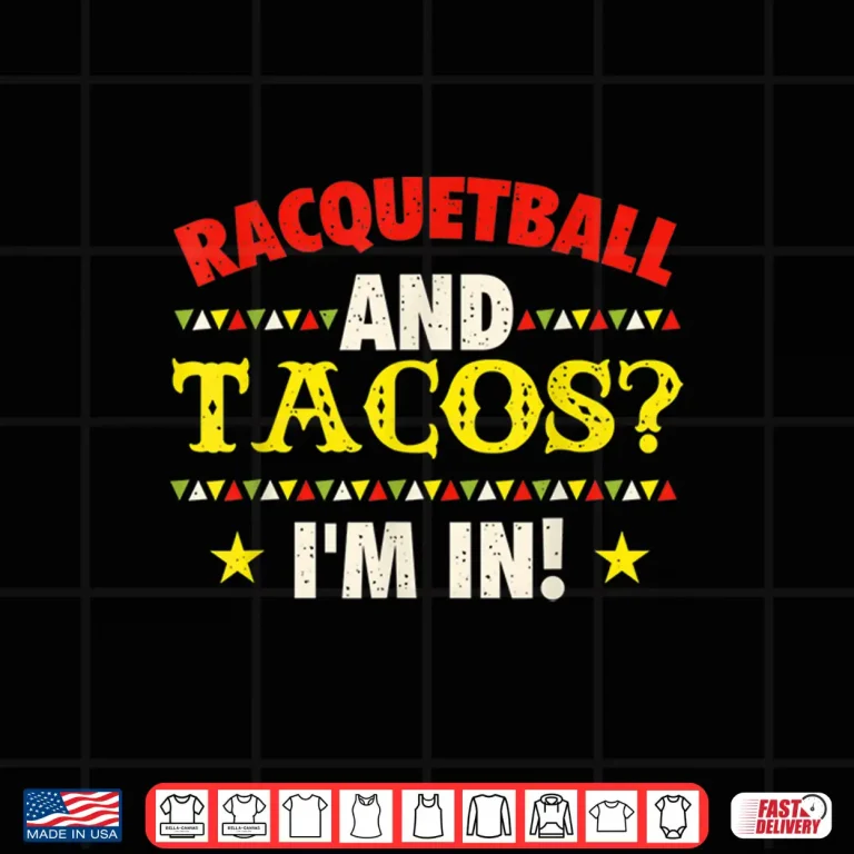 Design Racquetball And Tacos Im In Athlete Sports Game Lover Shirt