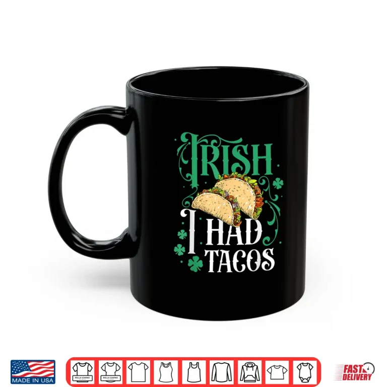 Mug St Patricks Day Tacos Funny Irish I Had Tacos Shirt