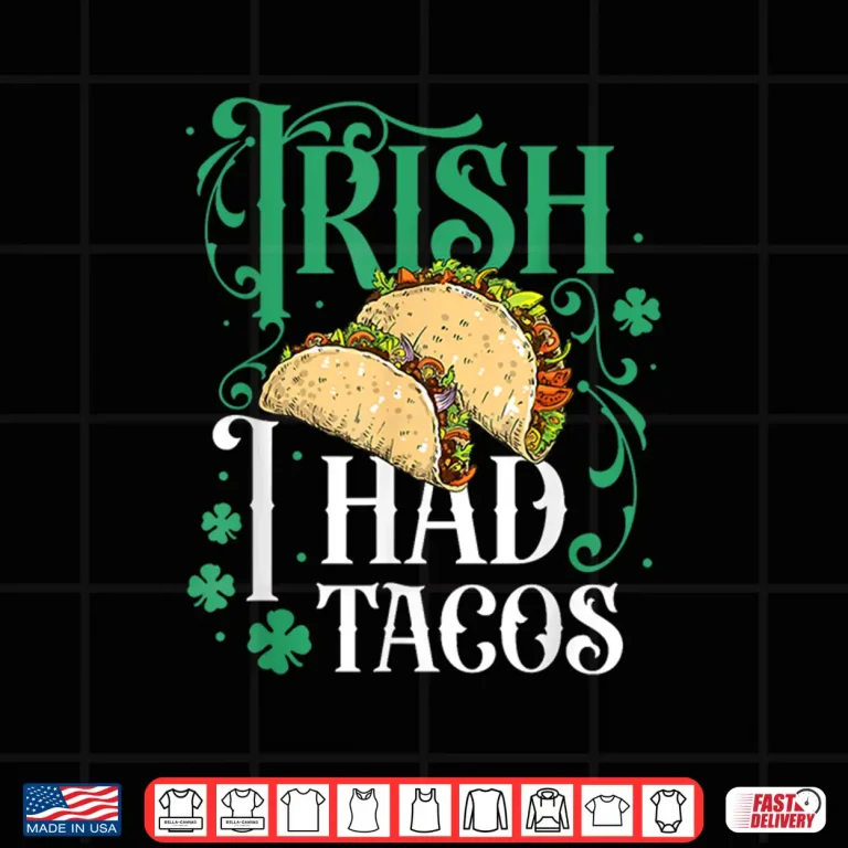 Design St Patricks Day Tacos Funny Irish I Had Tacos Shirt