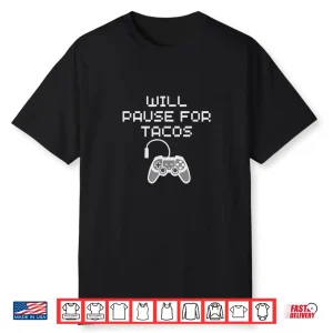 Tacos Lover Gamer Will Pause Gaming For Taco Funny Food Love Shirt