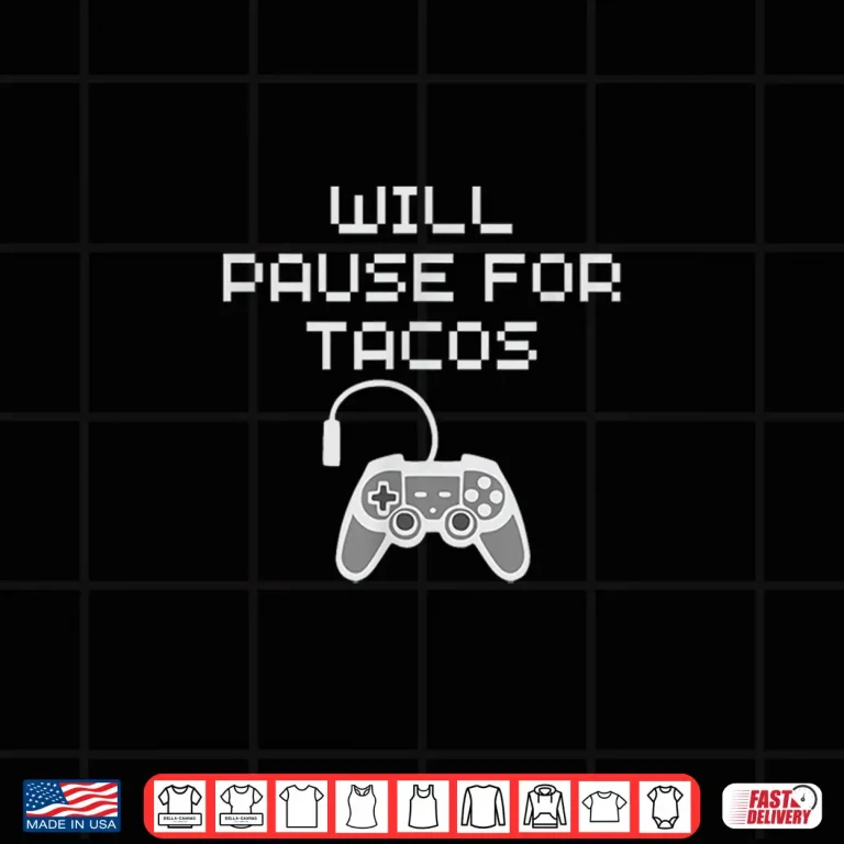 Design Tacos Lover Gamer Will Pause Gaming for Taco Funny Food Love Shirt
