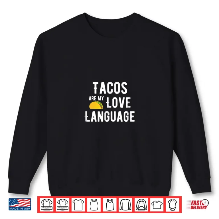 Sweatshirt Tacos are my Love Language Shirt