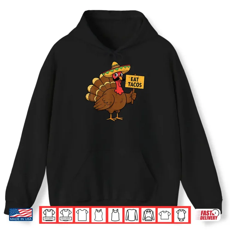 Hoodie Thanksgiving Mexican Turkey Eat Tacos Funny Men Women Kids Shirt