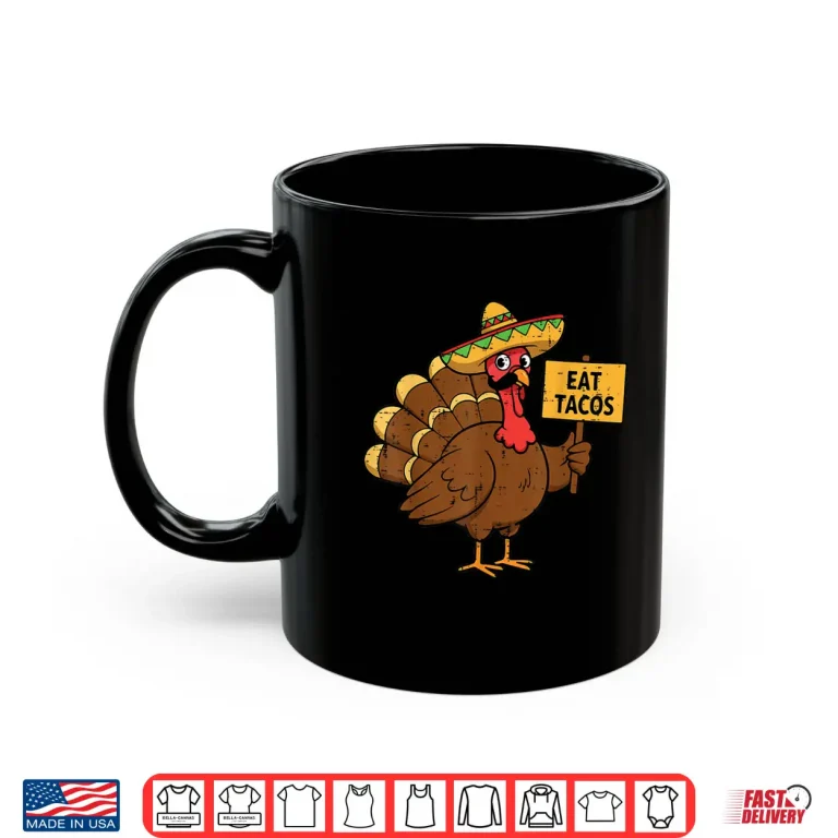 Mug Thanksgiving Mexican Turkey Eat Tacos Funny Men Women Kids Shirt