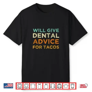 Will Give Dental Advice For Tacos Dentist Shirt