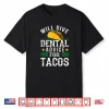 Will Give Dental Advice For Tacos Shirt Funny Dentist Gift