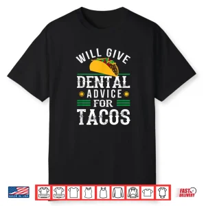 Will Give Dental Advice For Tacos Shirt Funny Dentist Gift