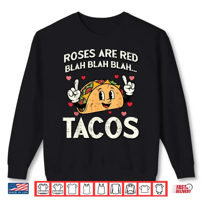 Sweatshirt Valentines Day Tacos Roses are Red Blah Funny Men Women Kid Shirt