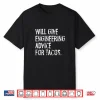 Will Give Engineering Advice For Tacos Funny Engineer Shirt