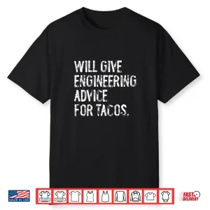 Will Give Engineering Advice For Tacos Funny Engineer Shirt
