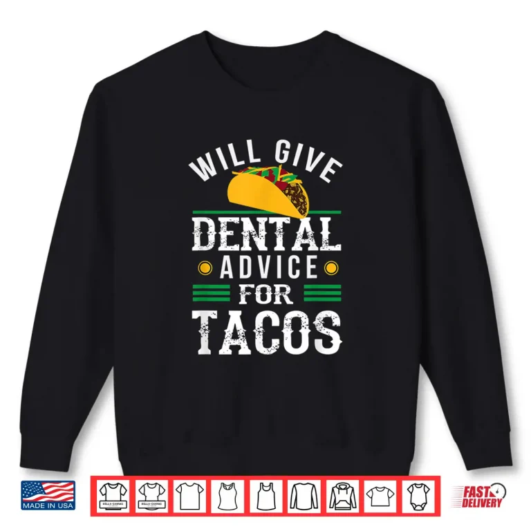 Sweatshirt Will Give Dental Advice for Tacos Shirt Funny Dentist Gift