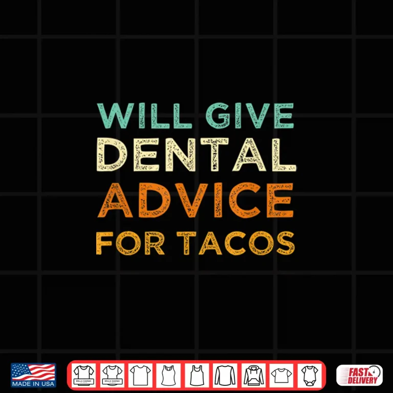 Design Will Give Dental Advice for Tacos Dentist Shirt
