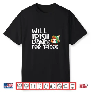Will Irish Dance For Tacos St Patricks Day Funny Tacos Lover Shirt