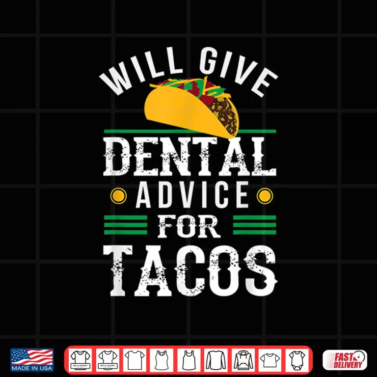 Design Will Give Dental Advice for Tacos Shirt Funny Dentist Gift