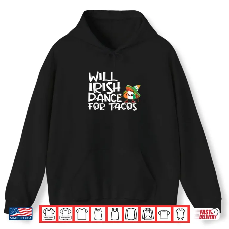 Hoodie Will Irish Dance For Tacos St Patricks Day Funny Tacos Lover Shirt