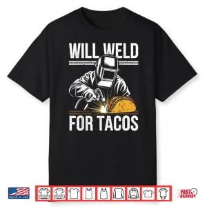 Will Weld For Tacos Funny Welding Shirt