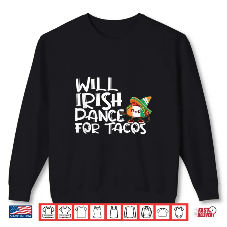 Sweatshirt Will Irish Dance For Tacos St Patricks Day Funny Tacos Lover Shirt