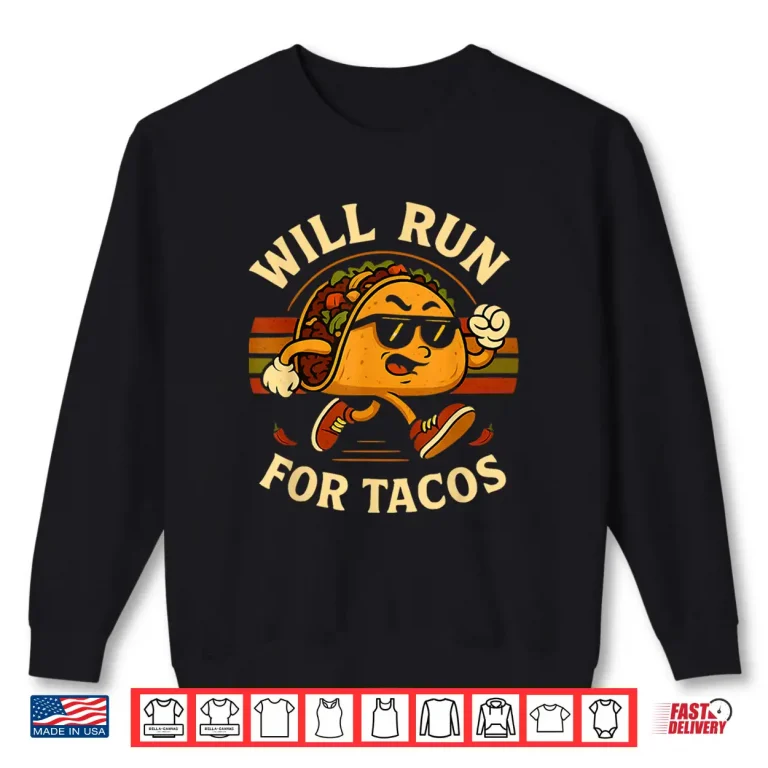 Sweatshirt Will Run For Tacos Funny Running Tacos Lover Running Shirt