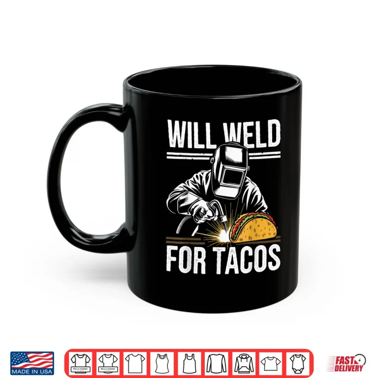 Mug Will Weld For Tacos Funny Welding Shirt