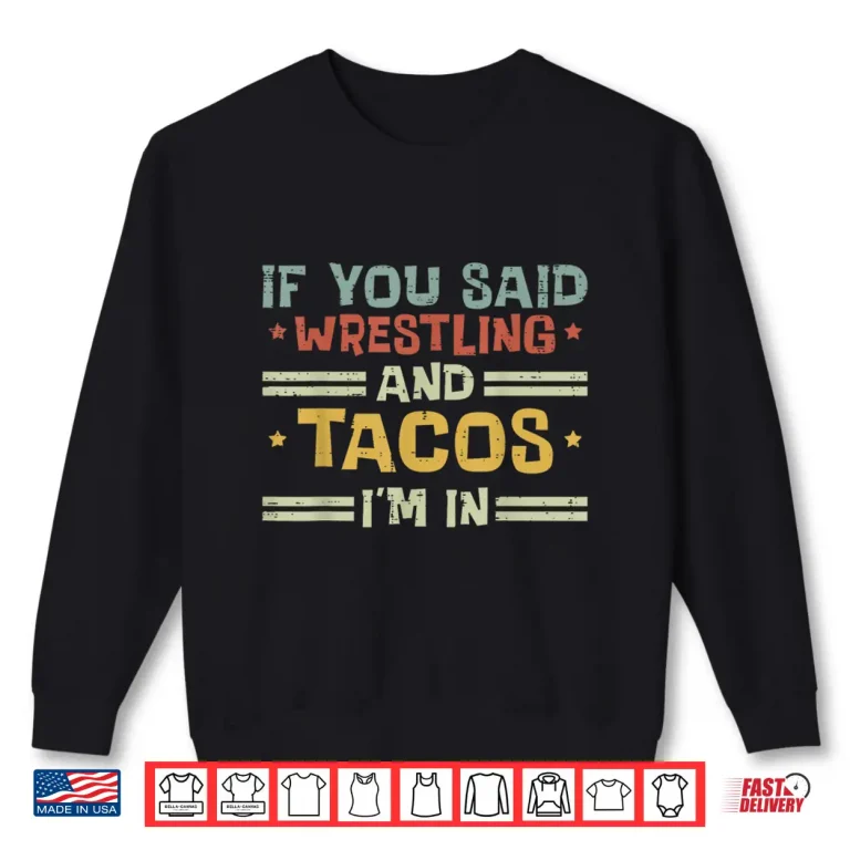 Sweatshirt Wrestling And Tacos Im In Funny Wrestler Food Men Women Kids Shirt